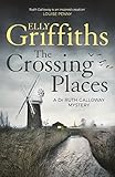 The Crossing Places: The Dr Ruth Galloway Mysteries 1
