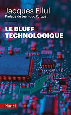 Jacques Ellul Le bluff technologique: Préface de Jean-Luc Porquet