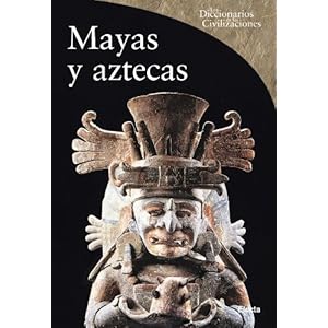 Mayas y Aztecas (DICCIONARIOS DE CIVILIZACIONES ANTIGUAS)