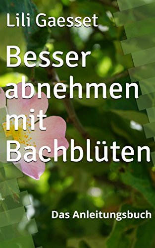 Download Besser abnehmen mit Bachblüten: Das Anleitungsbuch Download Besser abnehmen mit Bachblüten: Das Anleitungsbuch