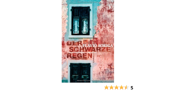 Der Schwarze Regen Roman Amazon De Flavio Soriga Michael Von Killisch Horn Bucher
