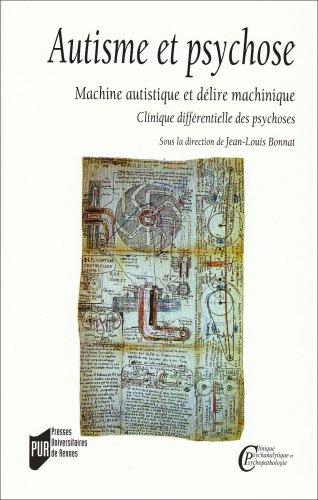 Download Autisme et psychose : Machine autistique et délire machinique, clinique différentielle des psychoses Download Autisme et psychose : Machine autistique et délire machinique, clinique différentielle des psychoses
