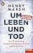 Um Leben und Tod: Ein Hirnchirurg erzählt vom Heilen, Hoffen und Scheitern - Ein SPIEGEL-Buch by 