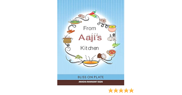 From Aaji S Kitchen Bliss On A Plate Ebook Desai Anagha Ramakant Amazon In Kindle Store