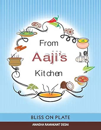 From Aaji S Kitchen Bliss On A Plate Ebook Desai Anagha Ramakant Amazon In Kindle Store