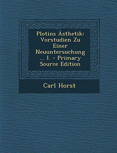 Plotins Asthetik: Vorstudien Zu Einer Neuuntersuchung ... I. - Primary Source Edition