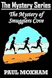 The Mystery of Smugglers Cove (FREE BOOKS FOR KIDS CHILDREN MIDDLE GRADE MYSTERY ADVENTURE) (The Mystery Series Book 1) (English Edition) by Paul Moxham