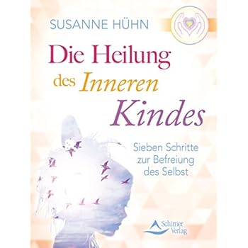 Die Heilung des inneren Kindes: Sieben Schritte zur Befreiung des Selbst