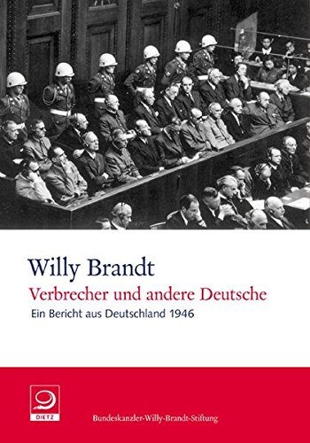 Verbrecher und andere Deutsche: Ein Bericht aus Deutschland 1946 (Willy-Brandt-Dokumente)
