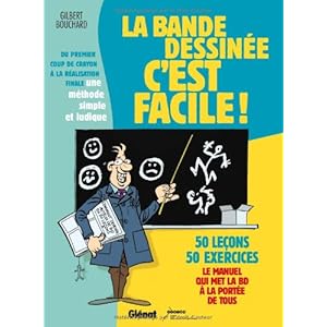 La bande dessinée c'est facile ! : Du premier coup de crayon à la réalisation finale