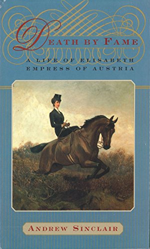Death by Fame: A Life of Elisabeth, Empress of Austria (English Edition)