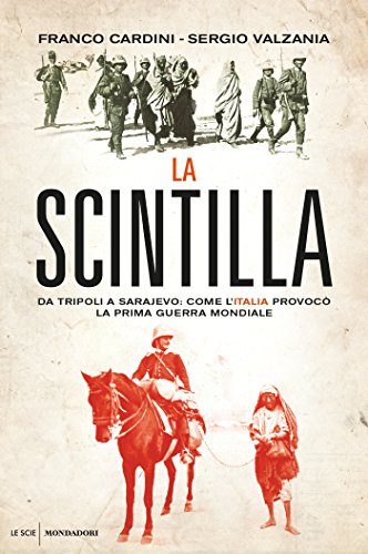 La scintilla: Quando l'Italia, con la guerra di Libia, fece scoppiare il primo conflitto mondiale La scintilla: Quando l'Italia, con la guerra di Libia, fece scoppiare il primo conflitto mondiale