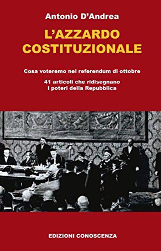 Download L'azzardo costituzionale: Cosa andremo a votare nel referendum di ottobre 41 articoli che ridisegnano i poteri della Repubblica Download L'azzardo costituzionale: Cosa andremo a votare nel referendum di ottobre 41 articoli che ridisegnano i poteri della Repubblica