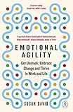 Emotional Agility: Get Unstuck, Embrace Change and Thrive in Work and Life (English Edition) by