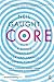 Core: How A Single Organizing Idea Can Change Business For Good by 