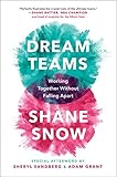 Dream Teams: Working Together Without Falling Apart by 