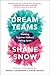 Dream Teams: Working Together Without Falling Apart by 