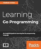 Learning Go Programming (English Edition) by Vladimir Vivien