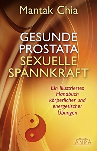 Download Gesunde Prostata, sexuelle Spannkraft: Ein illustriertes Handbuch körperlicher und energetischer Übungen Download Gesunde Prostata, sexuelle Spannkraft: Ein illustriertes Handbuch körperlicher und energetischer Übungen