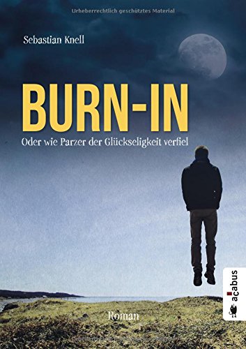 Download Burn-In. Oder wie Parzer der Glückseligkeit verfiel: Roman Download Burn-In. Oder wie Parzer der Glückseligkeit verfiel: Roman
