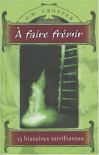 A faire frémir : 13 histoires terrifiantes en ligne A faire frémir : 13 histoires terrifiantes francais