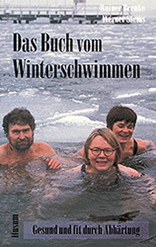 Das Buch vom Winterschwimmen: Gesund und fit durch Abhärtung Das Buch vom Winterschwimmen: Gesund und fit durch Abhärtung