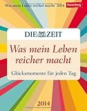 Was mein Leben reicher macht 2014: Glücksmomente für jeden Tag. In Kooperation mit 