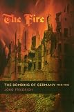 The Fire – The Bombing of Germany 1940 – 1945 The Fire – The Bombing of Germany 1940 – 1945