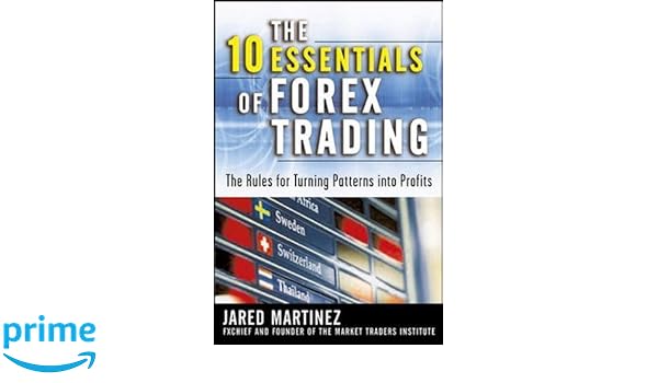 The 10 Essentials Of Forex Trading The Rules For Turning Trading - 