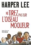 Ne tirez pas sur l'oiseau moqueur - Roman graphique: Illustré et adapté par Fred Fordham