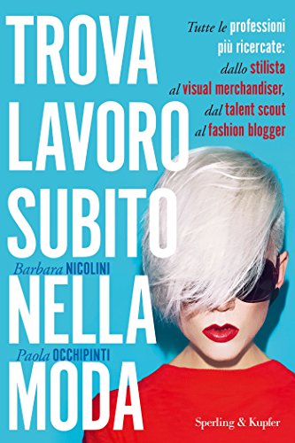 Trova lavoro subito nella moda: Tutte le professioni più ricercate: dallo stilista al visual merchandiser, dal talent scout al fashion blogger Trova lavoro subito nella moda: Tutte le professioni più ricercate: dallo stilista al visual merchandiser, dal talent scout al fashion blogger