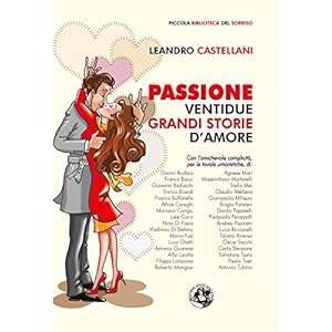 Passione: Ventidue grandi storie d'amore (Piccola Biblioteca del Sorriso)