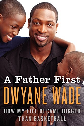 A Father First: How My Life Became Bigger Than Basketball by Dwyane Wade (2012-09-04) en ligne A Father First: How My Life Became Bigger Than Basketball by Dwyane Wade (2012-09-04) en ligne