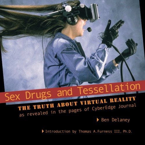 Download Sex Drugs And Tessellation The Truth About Virtual Reality As Revealed In The Pages Of Cyberedge Journal By Ben Delaney 14 11 25 Pdf Ptolemaiosoghe