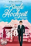 Eine Singlehochzeit zum Verlieben: Liebesroman (Marry me 1)