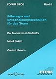 Führungs- und Entscheidungstechniken für das Team: Der Teamführer als Moderator (Forum Eipos) by 