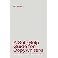 A Self-Help Guide for Copywriters: A Resource for Writing Headlines and Building Creative Confidence Book