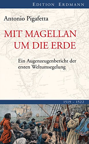 Download Mit Magellan um die Erde: Ein Augenzeugenbericht der ersten Weltumsegelung 1519-1522 (Edition Erdmann)