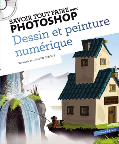 Savoir tout faire avec Photoshop : Dessin et peinture numérique (1CD) francais