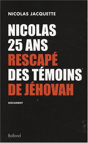 couverture de : Nicolas, 25 ans, rescap&eacute; des t&eacute;moins de J&eacute;hovah