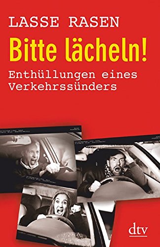 Bitte lächeln!: Enthüllungen eines Verkehrssünders
