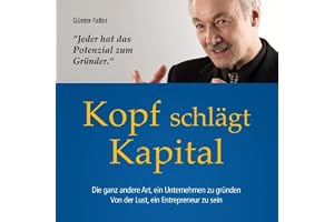 Kopf schlägt Kapital: Die ganz andere Art, ein Unternehmen zu gründen. Von der Lust, ein Entrepreneur zu sein