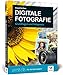 Digitale Fotografie: Fotografieren lernen - der ideale Einstieg by 