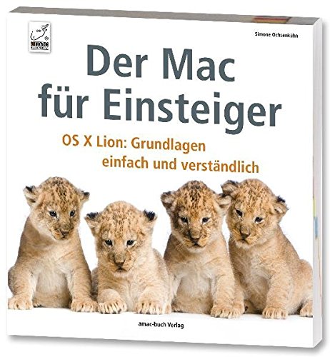 Der Mac für Einsteiger - OS X Lion: Grundlagen einfach und verständlich