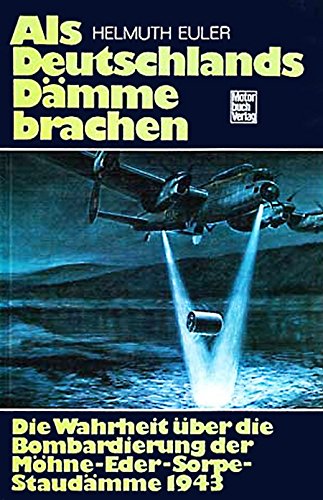 Euler als Deutschlands Dämme brachen, Die Wahrheit über die Bombardierung der Möhne-Eder-Sorpe-Staudämme 1943 - Motorbuch 1975, 224 Seiten, Bilder, Schutzumschlag