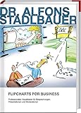 Flipcharts for Business: Professionelles Visualisieren für Besprechungen, Präsentationen und Moderationen by 