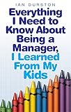 Everything I Need To Know About Being A Manager, I Learned From My Kids by 