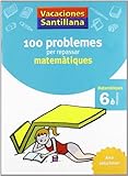  Vacaciónes Santillana 100 Problemas Per Repassar Matematiques Matematiques 6 PriMaría Catalan Grup Promotor - 9788479182328