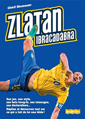 Zlatan, Ibracadabra : son jeu, ses stats, son style, ses buts kung-fu, ses tatouages, ses déclarations...