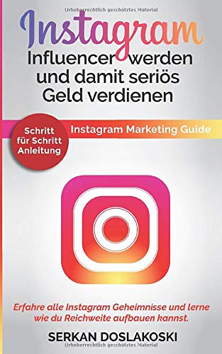 Instagram Influencer werden und damit seriös Geld verdienen: Instagram Marketing Guide. Erfahre alle Instagram Geheimnisse und lerne wie du Reichweite aufbauen kannst. Schritt für Schritt Anleitung
